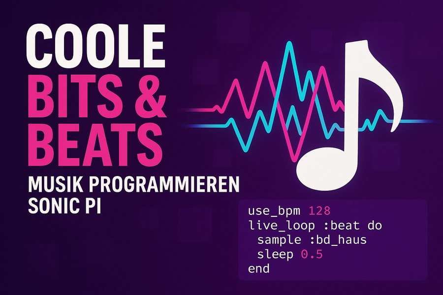 Sticker/Banner. Links große Überschrift "Coole Bits & Beats", Untertitel "Musik programmieren Sonic Pi". Rechts eine Musiknote und dahinter zwei Audiowellen. Darunter typischer Programmcode aus Sonic Pi